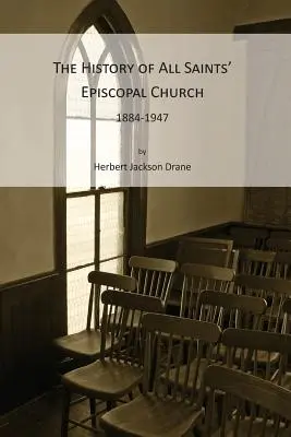 Historia de la Iglesia Episcopal de Todos los Santos, 1884-1947 - The History of All Saints' Episcopal Church, 1884-1947