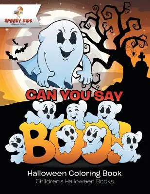 ¡Can You Say Boo! Libro para colorear de Halloween Libros infantiles de Halloween - Can You Say Boo! Halloween Coloring Book Children's Halloween Books