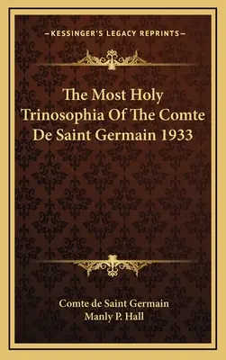 La Santísima Trinosofía Del Conde De Saint Germain 1933 - The Most Holy Trinosophia Of The Comte De Saint Germain 1933