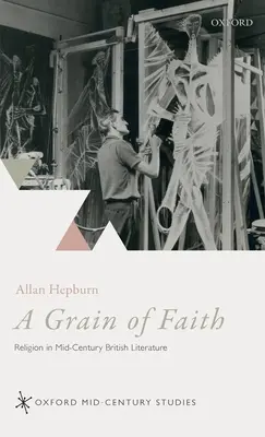 Un grano de fe: La religión en la literatura británica de mediados de siglo - A Grain of Faith: Religion in Mid-Century British Literature