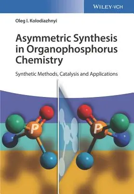 Asymmetric Synthesis in Organophosphorus Chemistry: Métodos sintéticos, catálisis y aplicaciones - Asymmetric Synthesis in Organophosphorus Chemistry: Synthetic Methods, Catalysis, and Applications
