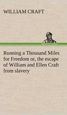 Running a Thousand Miles for Freedom; or, the escape of William and Ellen Craft from slavery (Corriendo mil millas por la libertad o la huida de William y Ellen Craft de la esclavitud) - Running a Thousand Miles for Freedom; or, the escape of William and Ellen Craft from slavery