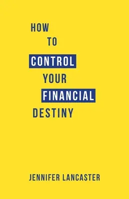 Cómo controlar su destino financiero - How to Control Your Financial Destiny