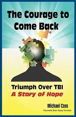 El valor de volver: El triunfo sobre la Tbi - Una historia de esperanza - The Courage to Come Back: Triumph Over Tbi - A Story of Hope