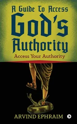 Una Guía Para Acceder a la Autoridad de Dios: Acceda A Su Autoridad - A Guide To Access God's Authority: Access Your Authority