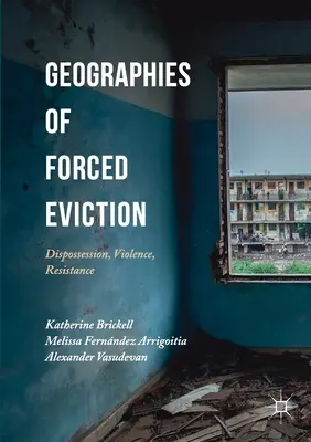Geografías del desalojo forzoso: Desposesión, violencia, resistencia - Geographies of Forced Eviction: Dispossession, Violence, Resistance