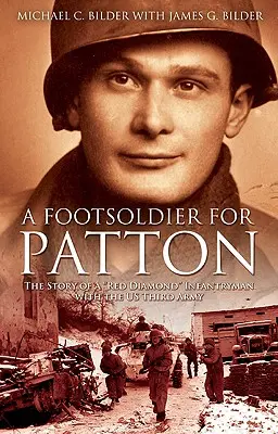 Un soldado de a pie para Patton: La historia de un soldado de infantería Diamante Rojo del Tercer Ejército de Estados Unidos - A Footsoldier for Patton: The Story of a Red Diamond Infantryman with the U.S. Third Army