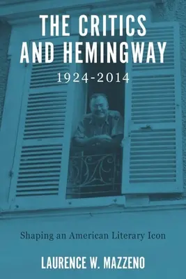 La crítica y Hemingway, 1924-2014: La formación de un icono literario estadounidense - The Critics and Hemingway, 1924-2014: Shaping an American Literary Icon