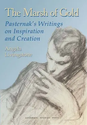 El pantano de oro: Escritos de Pasternak sobre la inspiración y la creación - The Marsh of Gold: Pasternak's Writings on Inspiration and Creation