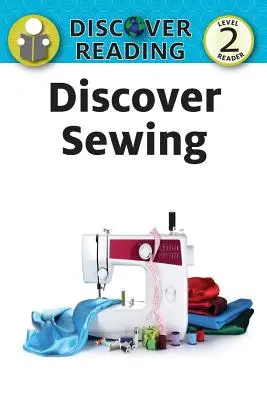 Descubre la costura: Nivel 2 Lector - Discover Sewing: Level 2 Reader