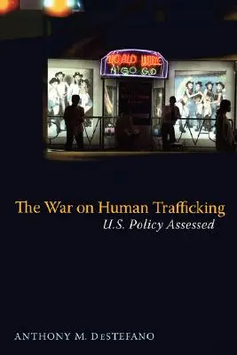 La guerra contra la trata de seres humanos: Evaluación de la política estadounidense - The War on Human Trafficking: U.S. Policy Assessed