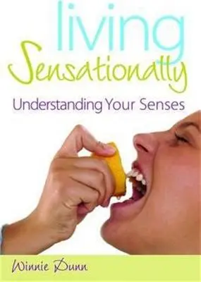 Vivir sensacionalmente: Comprender los sentidos - Living Sensationally: Understanding Your Senses