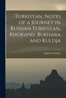 Turquestán, Notas de un viaje por el Turquestán ruso, Jokand, Bujará y Kuldja - Turkistan, Notes of a Journey in Russian Turkistan, Khokand, Bukhara and Kuldja