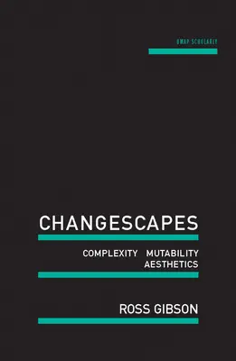 Paisajes de cambio: Complejidad, mutabilidad, estética - Changescapes: Complexity, Mutability, Aesthetics