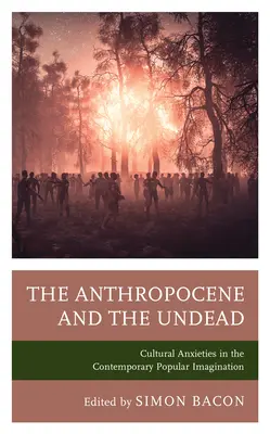 El antropoceno y los muertos vivientes: Ansiedades culturales en el imaginario popular contemporáneo - The Anthropocene and the Undead: Cultural Anxieties in the Contemporary Popular Imagination