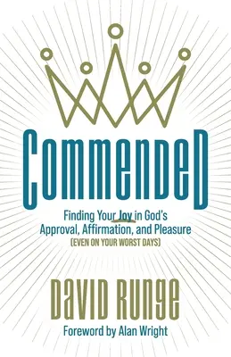 Recomendado: Cómo encontrar tu alegría en la aprobación, la afirmación y el placer de Dios (incluso en tus peores días) - Commended: Finding Your Joy in God's Approval, Affirmation, and Pleasure (Even on Your Worst Days)