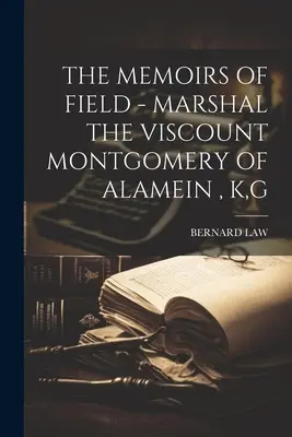 Las Memorias de Field - Mariscal el Vizconde Montgomery de Alamein, K, G - The Memoirs of Field - Marshal the Viscount Montgomery of Alamein, K, G