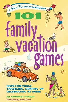 101 juegos para las vacaciones en familia: Diviértete de viaje, de acampada o de celebración en casa - 101 Family Vacation Games: Have Fun While Traveling, Camping, or Celebrating at Home