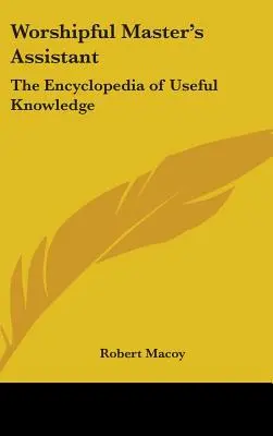 Worshipful Master's Assistant: Enciclopedia de conocimientos útiles - Worshipful Master's Assistant: The Encyclopedia of Useful Knowledge