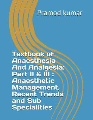 Libro de texto de Anestesia y Analgesia: Parte II y III: Manejo Anestésico, Tendencias Recientes y Subespecialidades - Textbook of Anaesthesia and Analgesia: Part II & III: Anaesthetic Management, Recent Trends and Sub Specialities