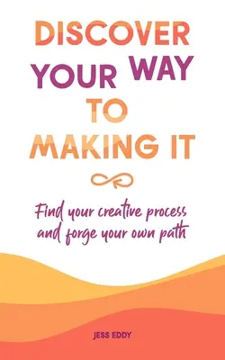 Descubre tu camino para lograrlo: Encuentra tu proceso creativo y forja tu propio camino - Discover your way to making it: Find your creative process and forge your own path