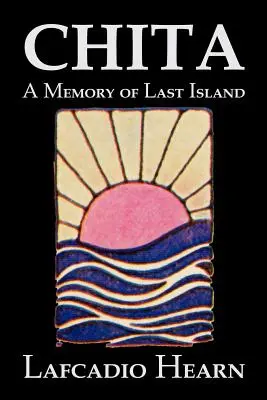 Chita: Un recuerdo de la última isla de Lafcadio Hearn, Ficción, Clásicos, Fantasía, Cuentos de hadas, Cuentos populares, Leyendas y mitología - Chita: A Memory of Last Island by Lafcadio Hearn, Fiction, Classics, Fantasy, Fairy Tales, Folk Tales, Legends & Mythology