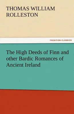 Las grandes hazañas de Finn y otros romances bárdicos de la antigua Irlanda - The High Deeds of Finn and Other Bardic Romances of Ancient Ireland