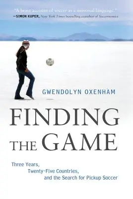 En busca del juego: Tres años, veinticinco países y la búsqueda del fútbol de iniciación - Finding the Game: Three Years, Twenty-Five Countries, and the Search for Pickup Soccer