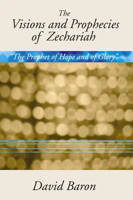 Visiones y profecías de Zacarías: El Profeta de la Esperanza y de la Gloria» una Exposición» - Visions & Prophecies of Zechariah: The Prophet of Hope and of Glory