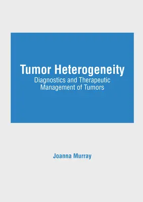 Heterogeneidad tumoral: Diagnóstico y manejo terapéutico de los tumores - Tumor Heterogeneity: Diagnostics and Therapeutic Management of Tumors