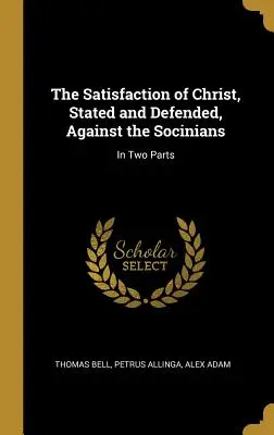 La Satisfacción de Cristo, Expuesta y Defendida, Contra los Socinianos: En dos partes - The Satisfaction of Christ, Stated and Defended, Against the Socinians: In Two Parts