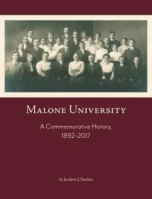 Universidad Malone: Historia conmemorativa, 1892-2017 - Malone University: A Commemorative History, 1892-2017