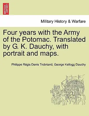 Cuatro años con el Ejército del Potomac. Traducido por G. K. Dauchy, con retrato y mapas. - Four years with the Army of the Potomac. Translated by G. K. Dauchy, with portrait and maps.
