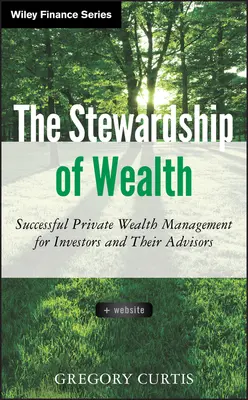 La administración de la riqueza, + Sitio web: Gestión exitosa del patrimonio privado para inversores y sus asesores - The Stewardship of Wealth, + Website: Successful Private Wealth Management for Investors and Their Advisors