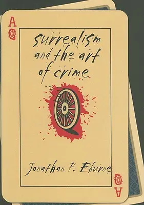 El surrealismo y el arte del crimen - Surrealism and the Art of Crime