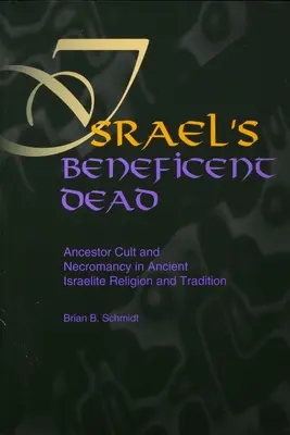 Los muertos benéficos de Israel: Culto a los antepasados y necromancia en la religión y tradición israelitas antiguas - Israel's Beneficent Dead: Ancestor Cult and Necromancy in Ancient Israelite Religion and Tradition