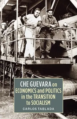 Che Guevara sobre economía y política en la transición al socialismo - Che Guevara on Economics and Politics in the Transition to Socialism