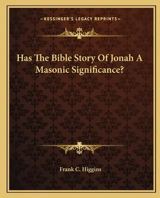 ¿Tiene la historia bíblica de Jonás un significado masónico? - Has The Bible Story Of Jonah A Masonic Significance?