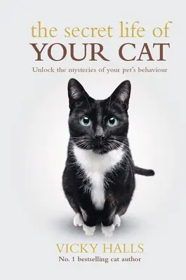 La vida secreta de tu gato: desvela el misterio del comportamiento de tu mascota - The Secret Life of Your Cat: Unlock the Mysterious of Your Pet's Behaviour