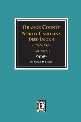 Libro de Escrituras 4 del Condado de Orange, Carolina del Norte, 1787-1793, Resúmenes. (Volumen #3) - Orange County, North Carolina Deed Book 4, 1787-1793, Abstracts of. (Volume #3)