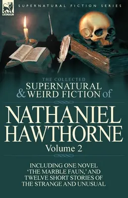 La Colección de Ficción Sobrenatural y Extraña de Nathaniel Hawthorne: Volume 2-Including One Novel 'The Marble Faun, ' and Twelve Short Stories of the - The Collected Supernatural and Weird Fiction of Nathaniel Hawthorne: Volume 2-Including One Novel 'The Marble Faun, ' and Twelve Short Stories of the