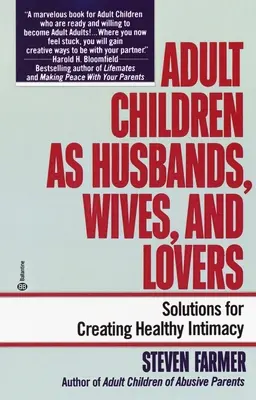 Los hijos adultos como maridos, esposas y amantes: Soluciones para crear una intimidad sana - Adult Children as Husbands, Wives, and Lovers: Solutions for Creating Healthy Intimacy
