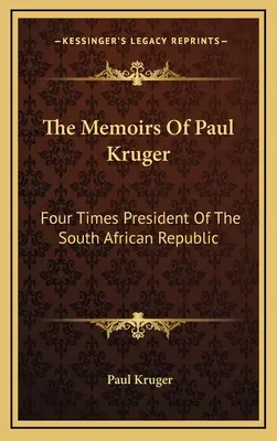 Memorias de Paul Kruger: Cuatro Veces Presidente De La República Sudafricana - The Memoirs Of Paul Kruger: Four Times President Of The South African Republic