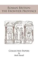 Roman Britain: the Frontier Province. Collected Papers