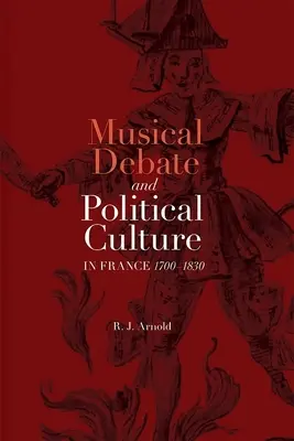 Debate musical y cultura política en Francia, 1700-1830 - Musical Debate and Political Culture in France, 1700-1830