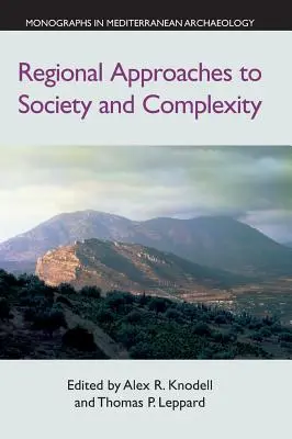 Enfoques regionales de la sociedad y la complejidad: Estudios en honor de John F. Cherry - Regional Approaches to Society and Complexity: Studies in Honor of John F. Cherry