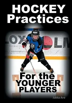 Prácticas de hockey para los jugadores más jóvenes - Hockey Practices for the Younger Players