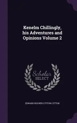 Kenelm Chillingly, sus aventuras y opiniones Volumen 2 - Kenelm Chillingly, his Adventures and Opinions Volume 2