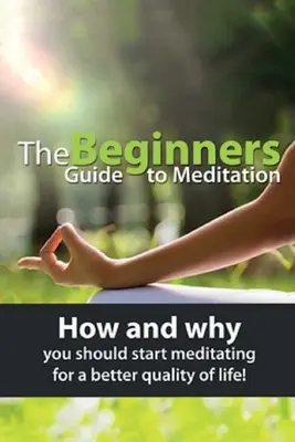 Guía de meditación para principiantes: Cómo y por qué deberías empezar a meditar para mejorar tu calidad de vida - The Beginners Guide to Meditation: How and why you should start meditating for a better quality of life!