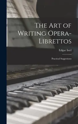 El arte de escribir ópera-Librettos: Sugerencias prácticas - The Art of Writing Opera-Librettos: Practical Suggestions